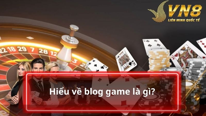 Hiểu về blog game là gì?