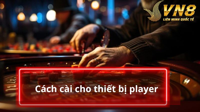 Cách cài cho thiết bị player