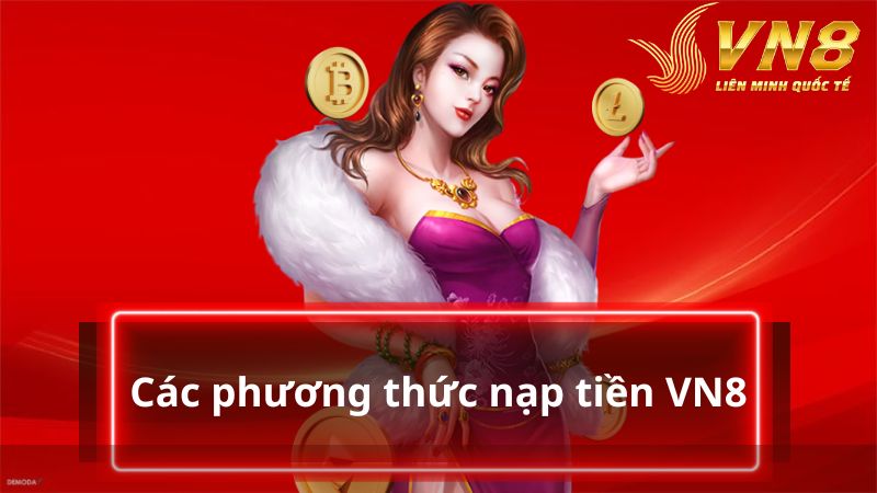 Khám phá các phương thức nạp tiền VN8 hấp dẫn