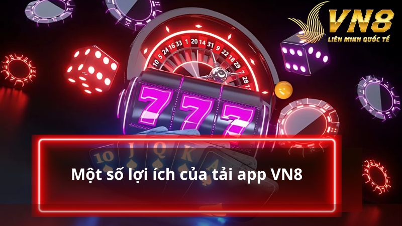 Một số lợi ích của tải app VN8