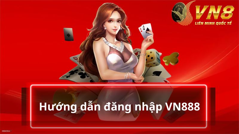 Tham khảo các bước đăng nhập VN8 chi tiết