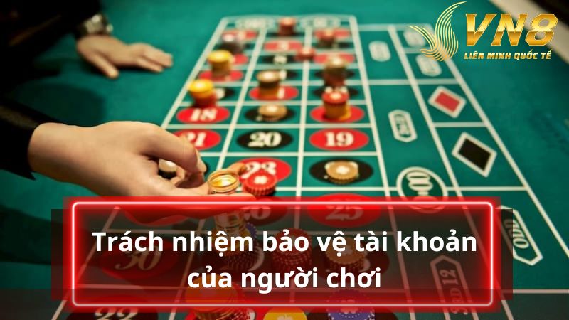 Bên cạnh nhà cái, người chơi cũng có trách nhiệm trong việc bảo vệ tài khoản của mình