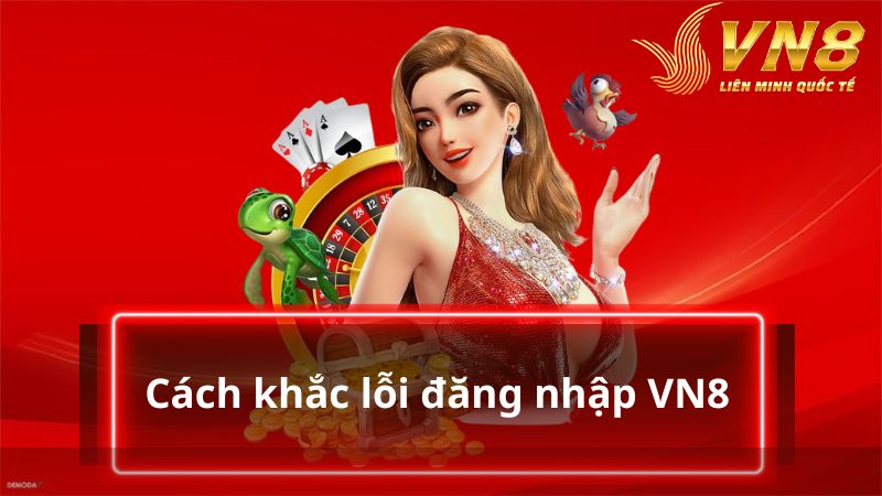 Khắc phục lỗi khi tham gia đăng nhập VN8