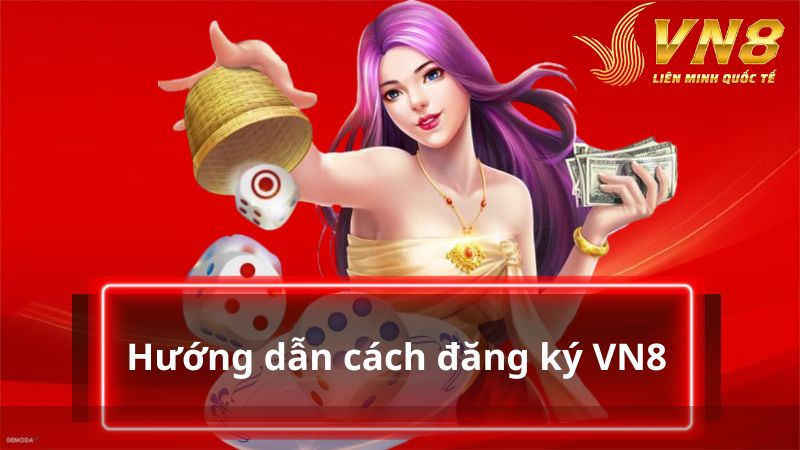 Tham khảo các bước hướng dẫn đăng ký VN8
