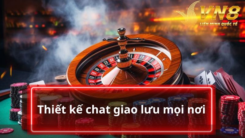 Có thiết kế chat giao lưu mọi nơi